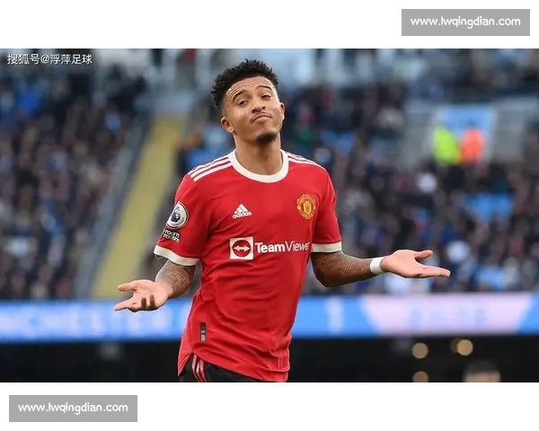 曼联急售桑乔!那不勒斯、米兰、维拉加入争夺,高薪成最大障碍 曼联急售桑乔!那不勒斯、米兰、维拉加入争夺,高薪成最大障碍